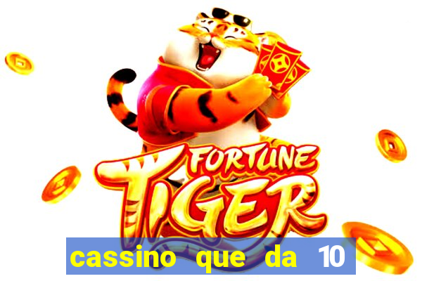 cassino que da 10 reais no cadastro